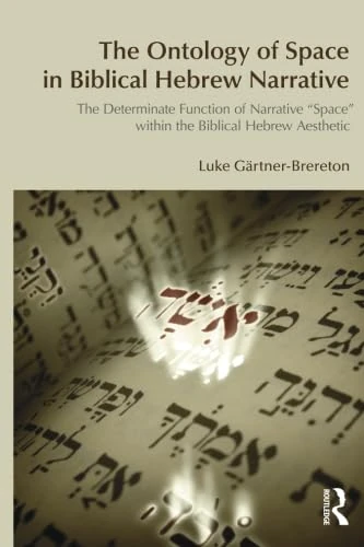 The Ontology of Space in Biblical Hebrew Narrative: The Determinate Function of Narrative Space within the Biblical Hebrew Aesthetic (Bibleworld) - Image 1
