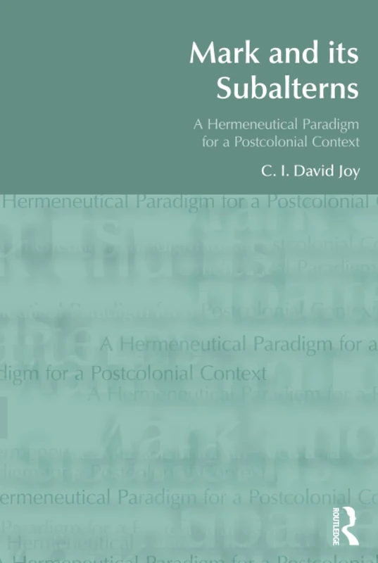 Mark and its Subalterns: A Hermeneutical Paradigm for a Postcolonial Context (BibleWorld)