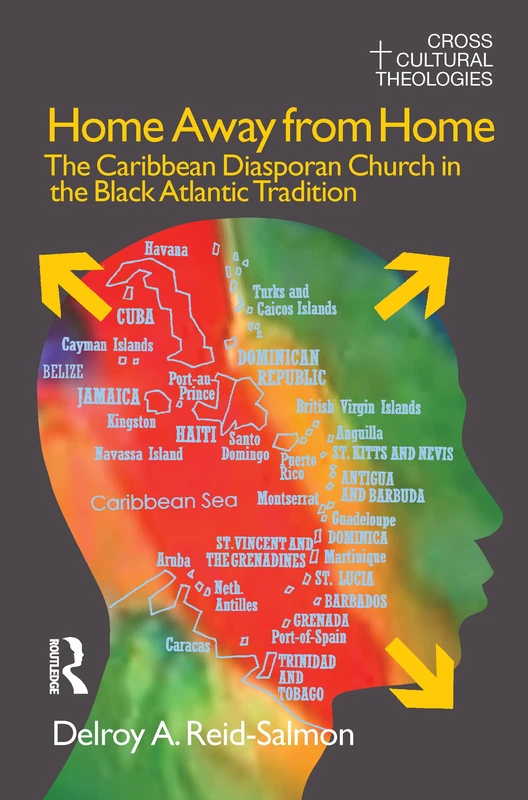 Home Away from Home: The Caribbean Diasporan Church in the Black Atlantic Tradition (Cross Cultural Theologies)