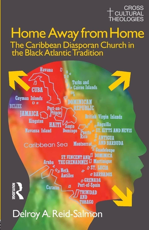 Home Away from Home: The Caribbean Diasporan Church in the Black Atlantic Tradition (Cross Cultural Theologies)