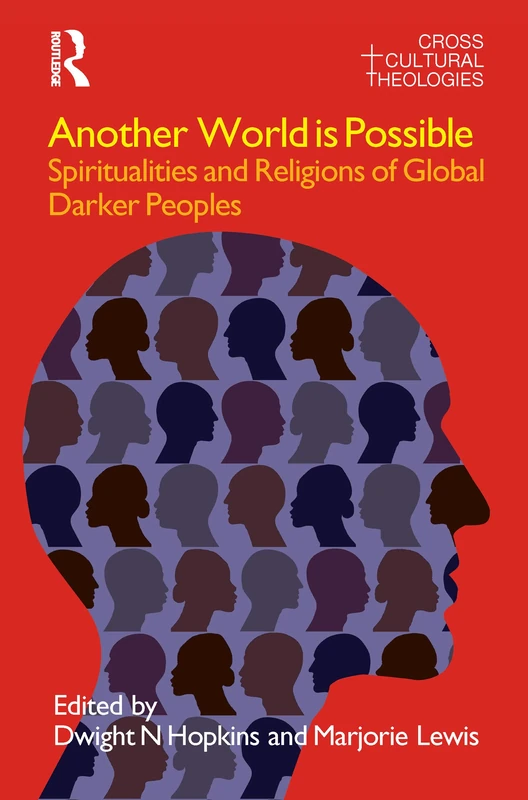Another World is Possible: Spiritualities and Religions of Global Darker Peoples (Cross Cultural Theologies)