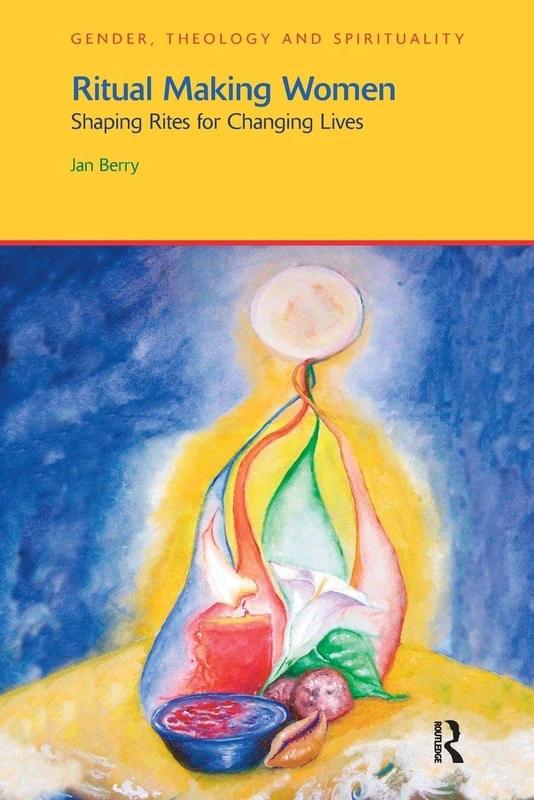 Ritual Making Women: Shaping Rites for Changing Lives (Gender, Theology and Spirituality)