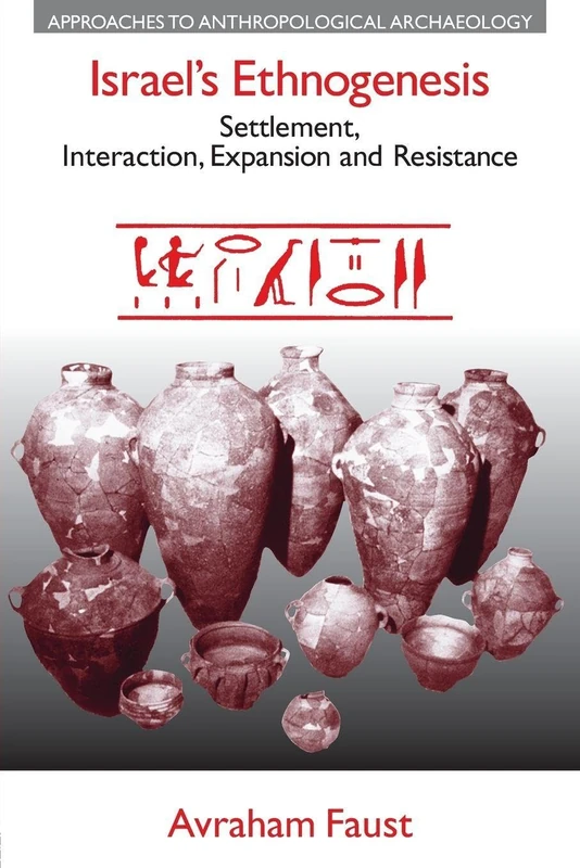 Israel's Ethnogenesis: Settlement, Interaction, Expansion and Resistance (Approaches to Anthropological Archaeology)