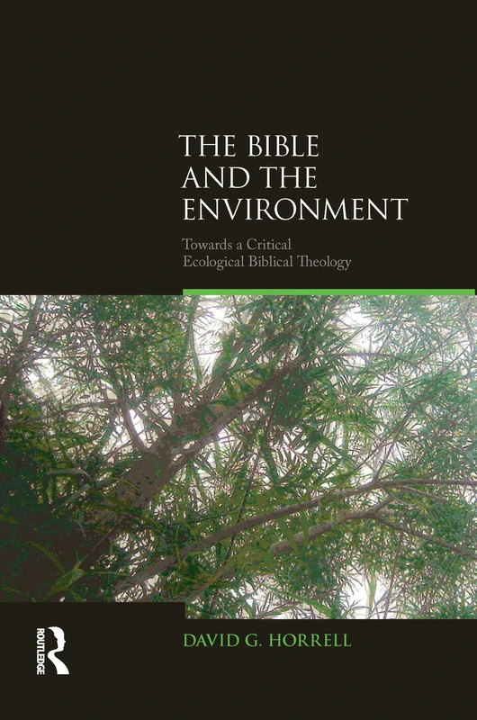 The Bible and the Environment: Towards a Critical Ecological Biblical Theology (Biblical Challenges in the Contemporary World)