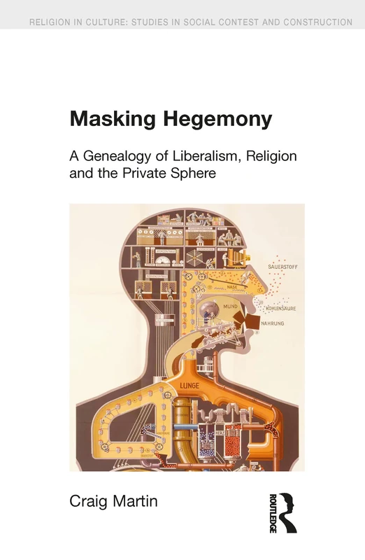 Masking Hegemony: A Genealogy of Liberalism, Religion and the Private Sphere (Religion in Culture) - Image 1