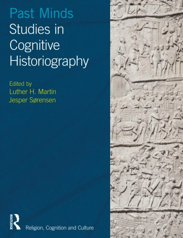 Past Minds: Studies in Cognitive Historiography (Religion, Cognition and Culture)
