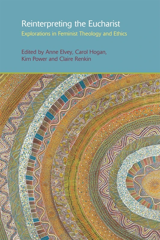 Reinterpreting the Eucharist: Explorations in Feminist Theology and Ethics: 10 (Gender, Theology and Spirituality)