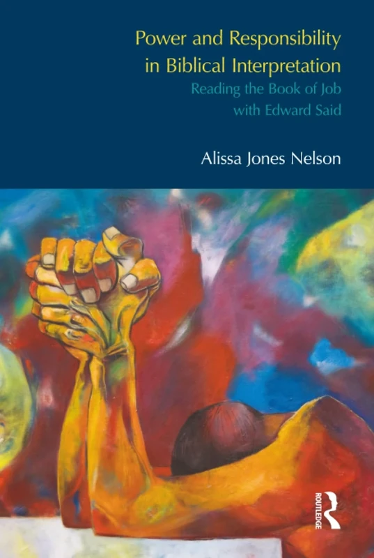Power and Responsibility in Biblical Interpretation: Reading the Book of Job with Edward Said (Bibleworld)