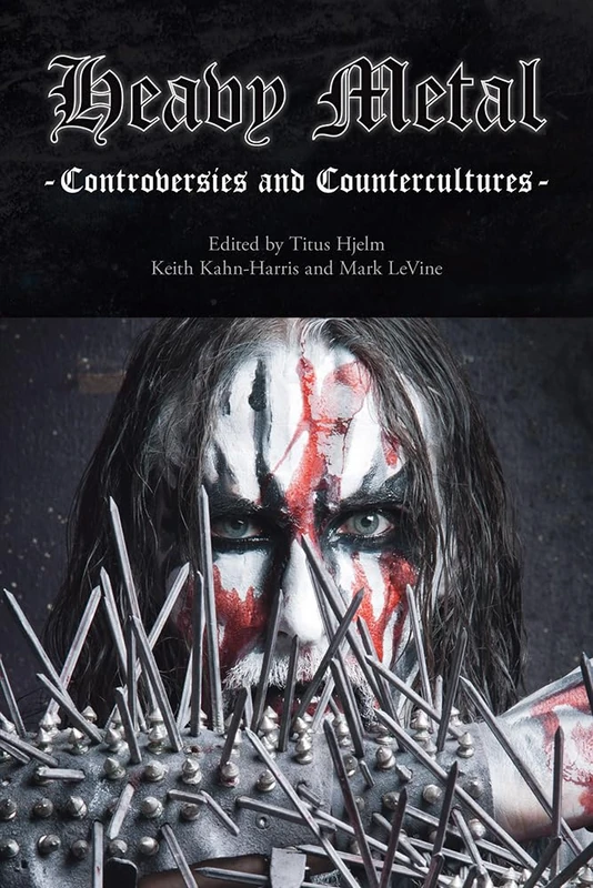 Heavy Metal: Controversies and Countercultures (Studies in Popular Music)