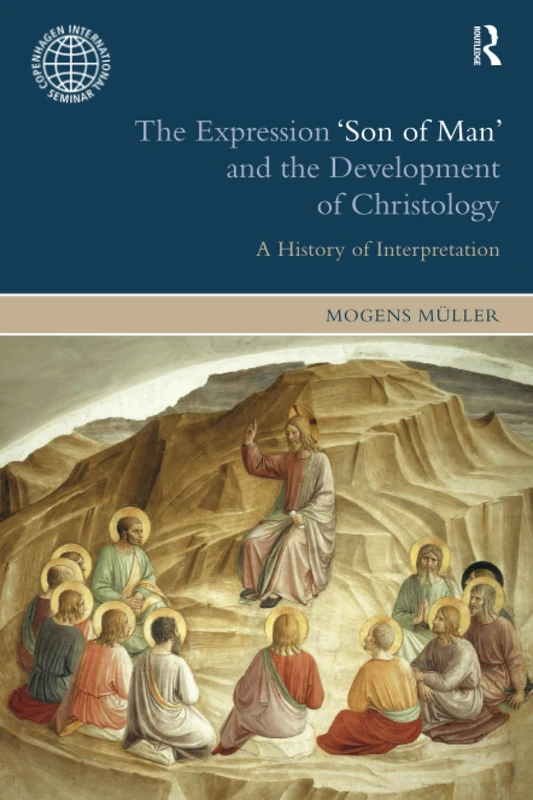 The Expression Son of Man and the Development of Christology: A History of Interpretation (Copenhagen International Seminar)