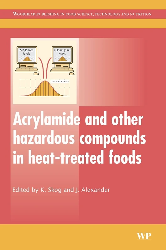 Acrylamide and Other Hazardous Compounds in Heat-treated Foods (Woodhead Publishing Series in Food Science, Technology and Nutrition)