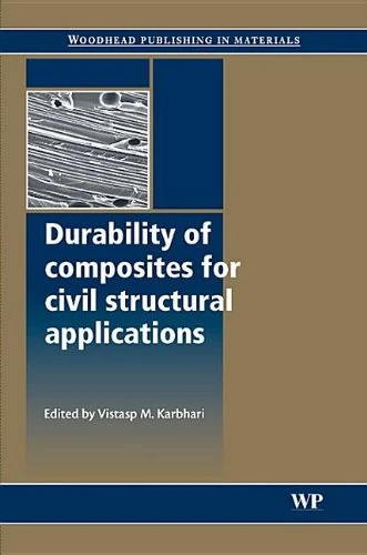 Durability of Composites for Civil Structural Applications (Woodhead Publishing Series in Civil and Structural Engineering)