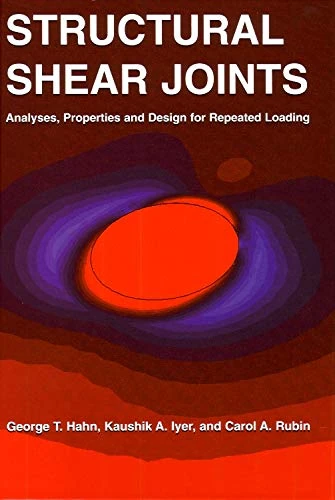 Structural Shear Joints: Analysis, Properties and Design for Repeated Loading (Woodhead Publishing Series in Metals and Surface Engineering)