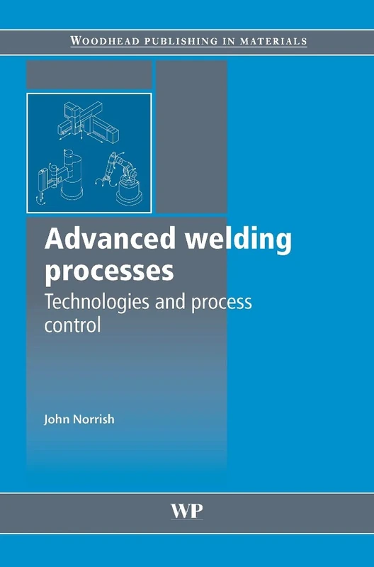 Advanced welding processes (Woodhead Publishing Series in Welding and Other Joining Technologies)