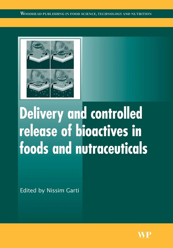 Delivery and Controlled Release of Bioactives in Foods and Nutraceuticals (Woodhead Publishing Series in Food Science, Technology and Nutrition)