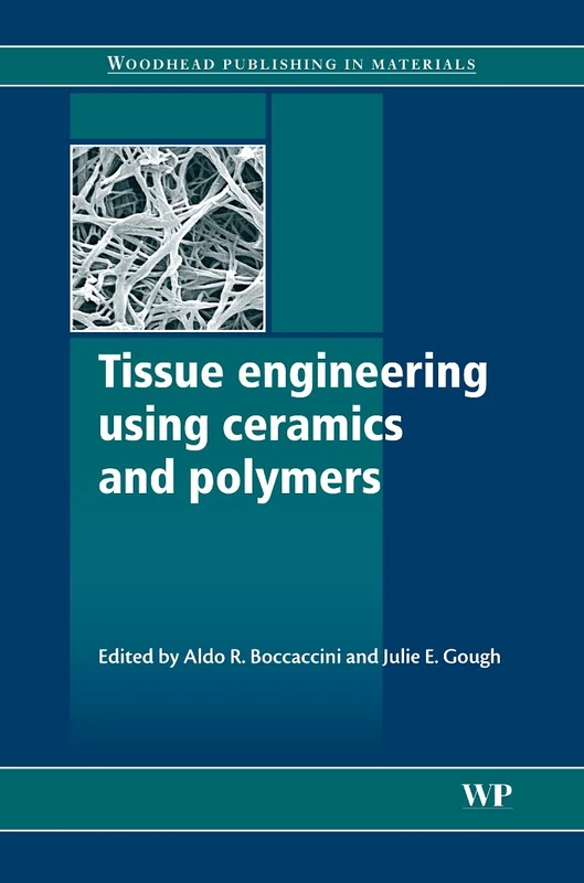Tissue engineering using ceramics and polymers (Woodhead Publishing Series in Biomaterials)
