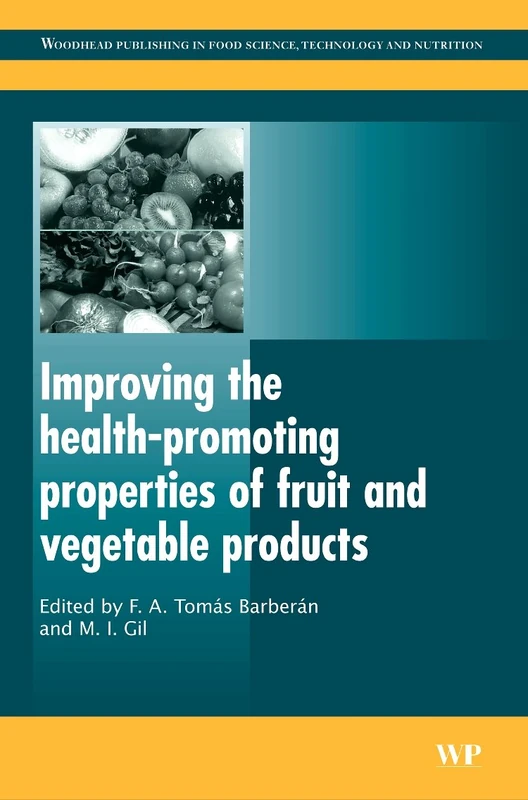 Improving the Health-promoting Properties of Fruit and Vegetable Products (Woodhead Publishing Series in Food Science, Technology and Nutrition)