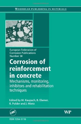 Corrosion of Reinforcement in Concrete: Monitoring, Prevention and Rehabilitation Techniques: (EFC 38) (European Federation of Corrosion (EFC) Series, Volume 38)