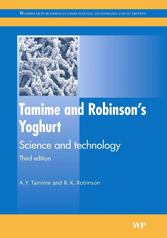 Tamime and Robinson's Yoghurt: Science and Technology (Woodhead Publishing Series in Food Science, Technology and Nutrition)