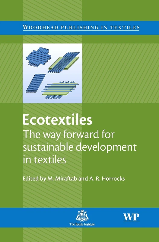 Ecotextiles: The Way Forward for Sustainable Development in Textiles (Woodhead Publishing Series in Textiles)