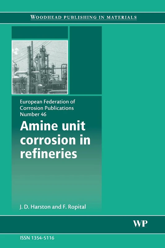 Amine Unit Corrosion in Refineries: Volume 46 (European Federation of Corrosion (EFC) Series, Volume 46)