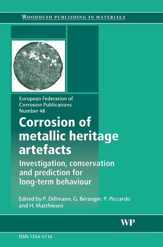 Corrosion of Metallic Heritage Artefacts: Investigation, Conservation and Prediction of Long Term Behaviour EFC48: Volume 48 (European Federation of Corrosion (EFC) Series, Volume 48)