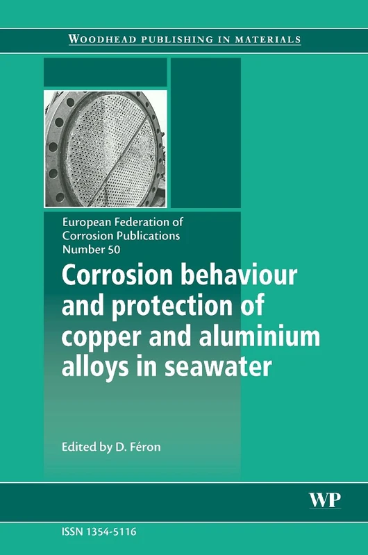 Corrosion Behaviour and Protection of Copper and Aluminium Alloys in Seawater EFC 50 (European Federation of Corrosion) (European Federation of Corrosion (EFC) Series): Volume 50