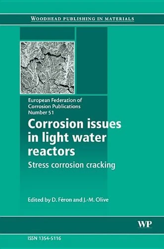 Corrosion Issues in Light Water Reactors: Stress Corrosion Cracking (EFC51): Volume 51 (European Federation of Corrosion (EFC) Series, Volume 51)