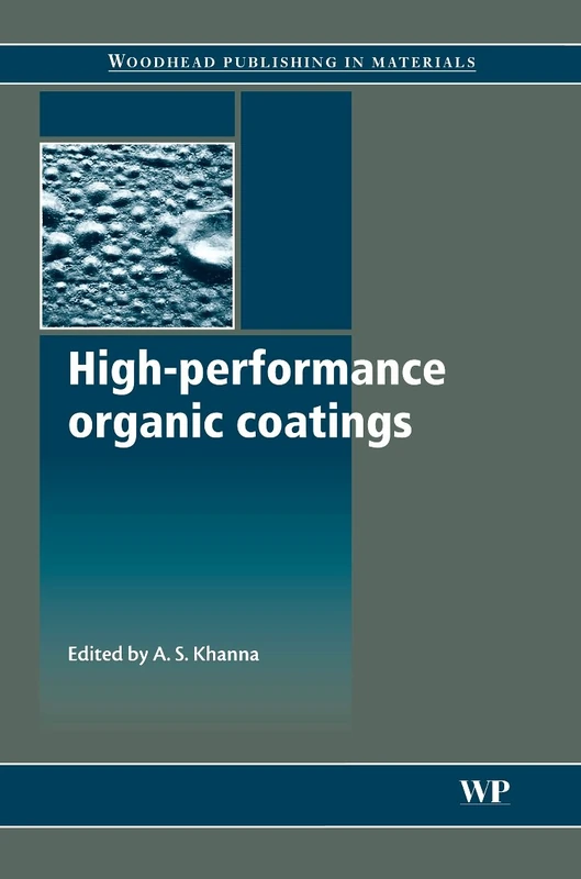 High Performance Organic Coatings: Selection, Application and Evaluation (Woodhead Publishing Series in Metals and Surface Engineering)