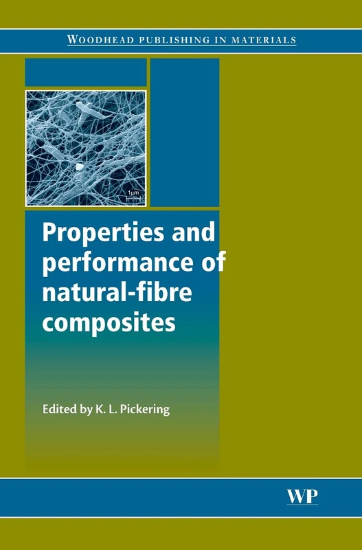 Properties and Performance of Natural-Fibre Composites (Woodhead Publishing Series in Composites Science and Engineering)