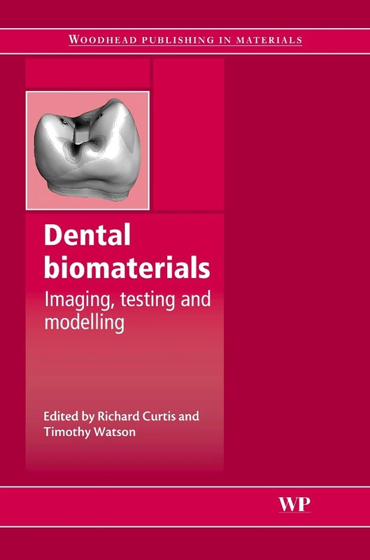 Dental Biomaterials: Imaging, Testing and Modelling (Woodhead Publishing Series in Biomaterials)