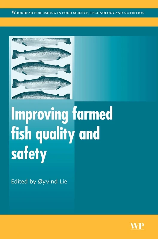 Improving Farmed Fish Quality and Safety (Woodhead Publishing Series in Food Science, Technology and Nutrition)