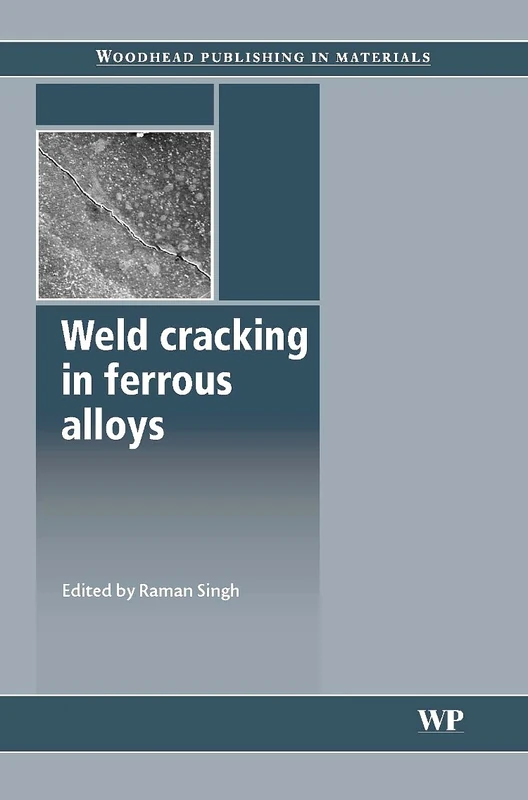 Weld Cracking in Ferrous Alloys (Series in Welding and Other Joining Technologies) (Woodhead Publishing Series in Welding and Other Joining Technologies)
