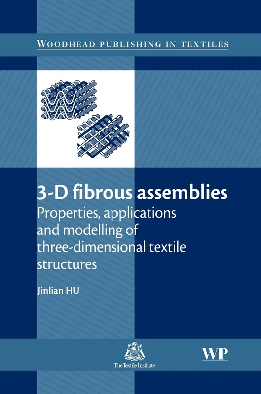 3D Fibrous Assemblies: Properties, Applications and Modelling of Three-dimensional Textile Structures (Woodhead Publishing Series in Textiles)