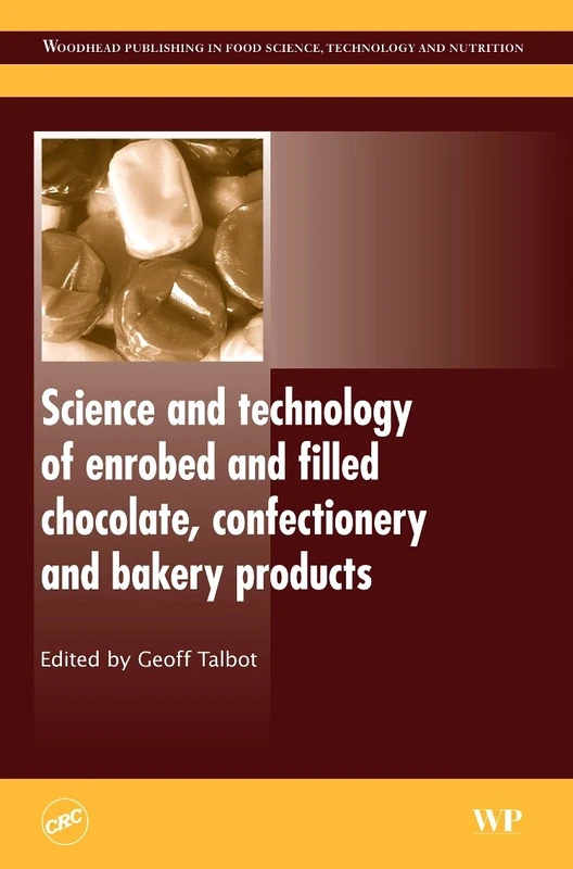 Science and Technology of Enrobed and Filled Chocolate, Confectionery and Bakery Products (Woodhead Publishing Series in Food Science, Technology and Nutrition)