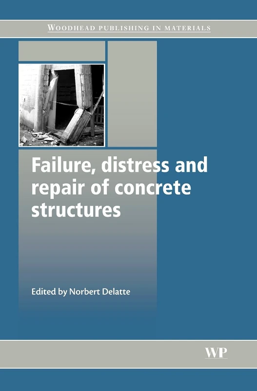Failure, distress and repair of concrete structures (Woodhead Publishing Series in Civil and Structural Engineering)