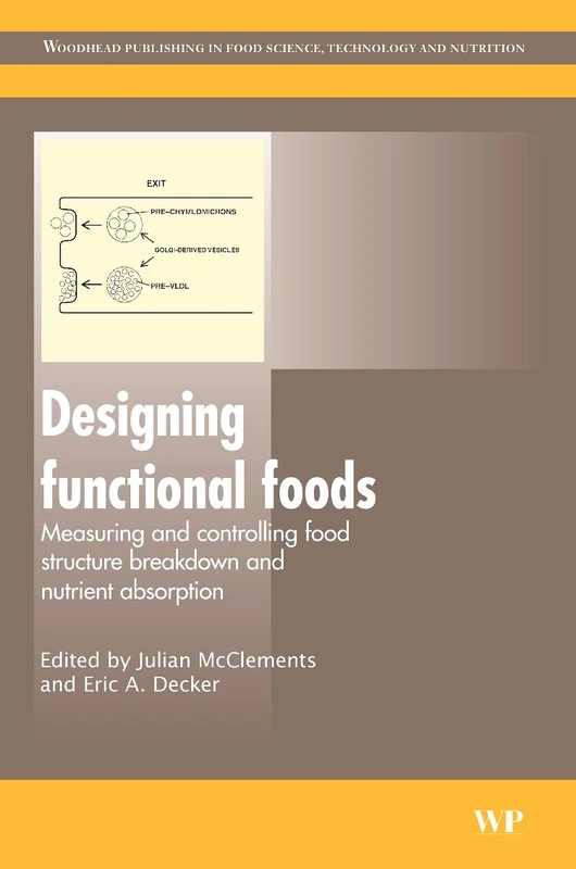 Designing Functional Foods: Measuring and Controlling Food Structure Breakdown and Nutrient Absorption: Understanding, Measuring and Controlling Food ... in Food Science, Technology and Nutrition)