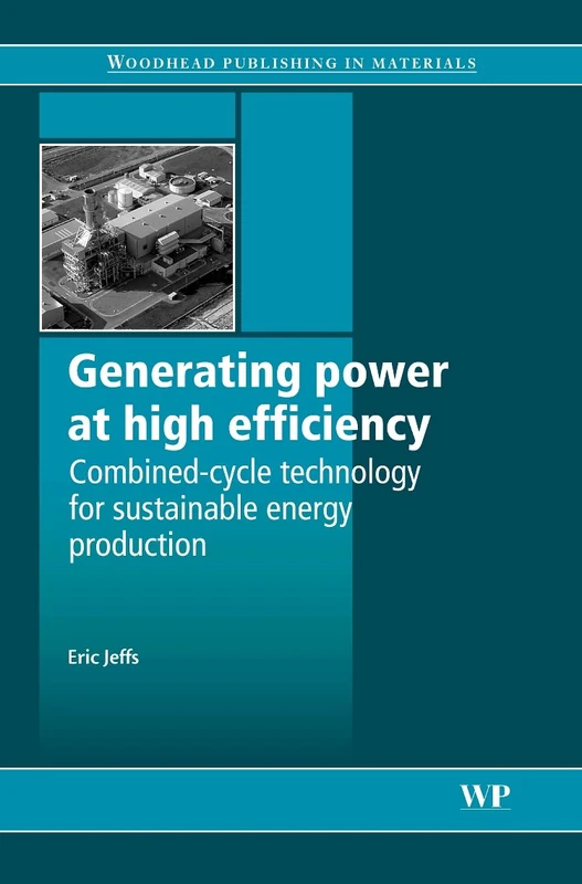 Generating Power at High Efficiency: Combined Cycle Technology for Sustainable Energy Production (Woodhead Publishing Series in Energy)
