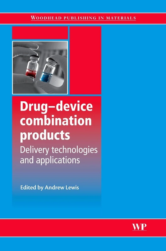 Drug Device Combination Products: Delivery Technologies and Applications (Woodhead Publishing Series in Biomaterials)
