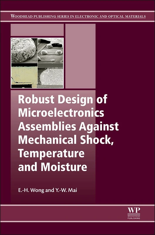 Robust Design of Microelectronics Assemblies Against Mechanical Shock, Temperature and Moisture: Effects of Temperature, Moisture, Mechanical and ... ... Series in Electronic and Optical Materials)