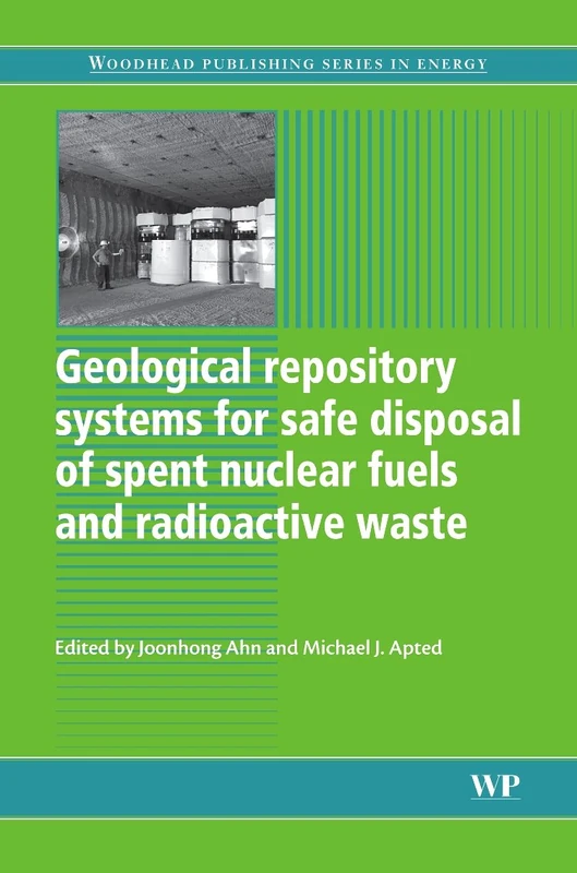 Geological Repository Systems for Safe Disposal of Spent Nuclear Fuels and Radioactive Waste (Woodhead Publishing Series in Energy)