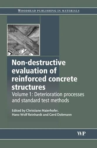 Non-Destructive Evaluation of Reinforced Concrete Structures: Deterioration Processes and Standard Test Methods: 1 (Woodhead Publishing Series in Civil and Structural Engineering)