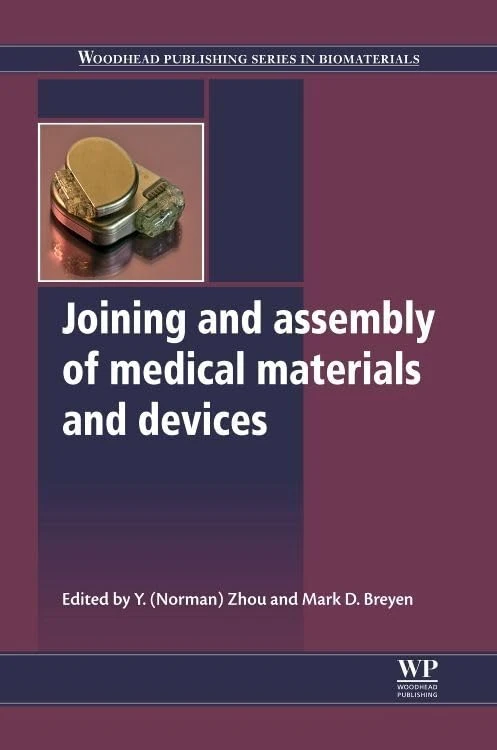 Joining and Assembly of Medical Materials and Devices (Woodhead Publishing Series in Biomaterials)