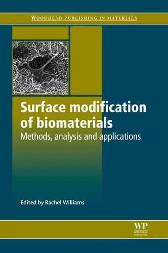 Surface Modifications of Biomaterials: Methods Analysis and Applications (Woodhead Publishing Series in Biomaterials)