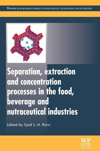 Separation, Extraction and Concentration Processes in the Food, Beverage and Nutraceutical Industries (Woodhead Publishing Series in Food Science, Technology and Nutrition)