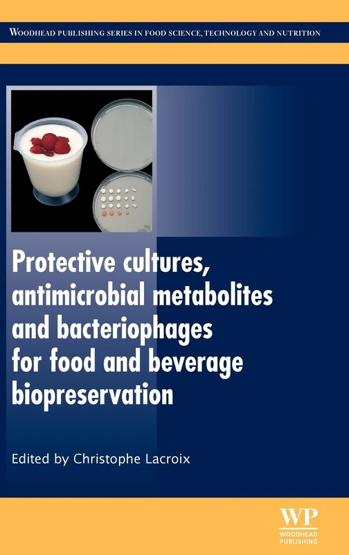Protective Cultures, Antimicrobial Metabolites and Bacteriophages for Food and Beverage Biopreservation (Woodhead Publishing Series in Food Science, Technology and Nutrition)