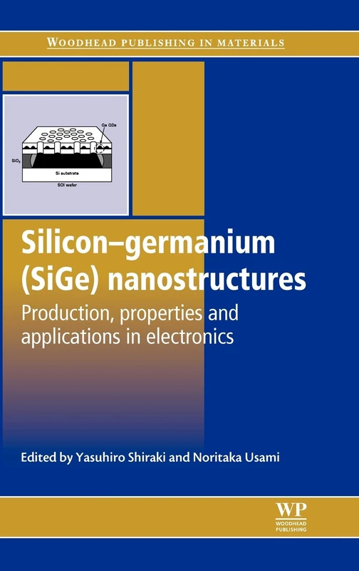 Silicon-Germanium (SiGe) Nanostructures: Production, Properties and Applications in Electronics (Woodhead Publishing Series in Electronic and Optical Materials)