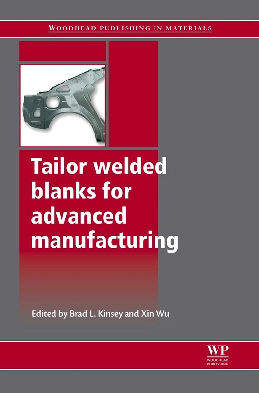 Tailor Welded Blanks for Advanced Manufacturing (Series in Welding and Other Joining Technologies) (Woodhead Publishing Series in Welding and Other Joining Technologies)