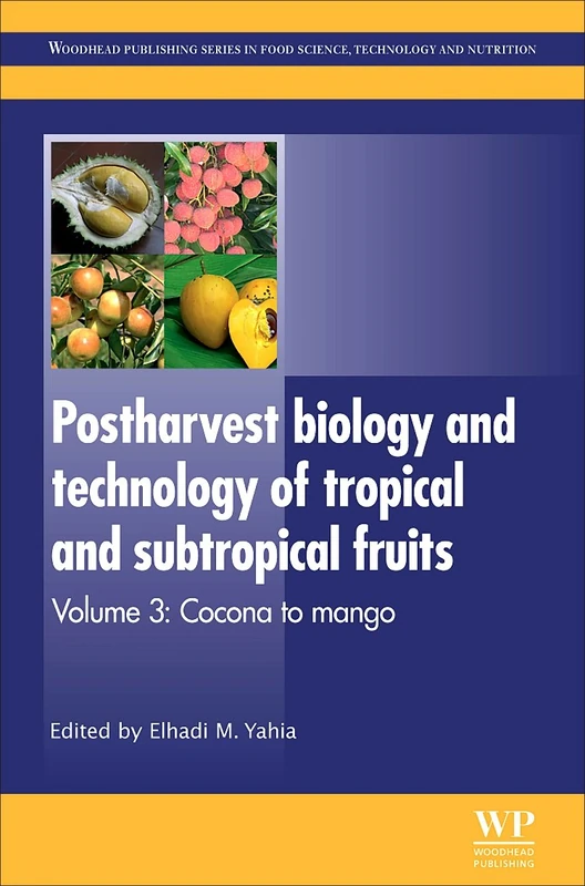 Postharvest Biology and Technology of Tropical and Subtropical Fruits: Volume 3: Mangosteen to White Sapote (Woodhead Publishing Series in Food Science, Technology and Nutrition): Cocona to Mango