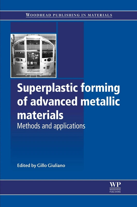 Superplastic forming of advanced metallic materials: Methods and applications (Woodhead Publishing in Materials) (Woodhead Publishing Series in Metals and Surface Engineering)